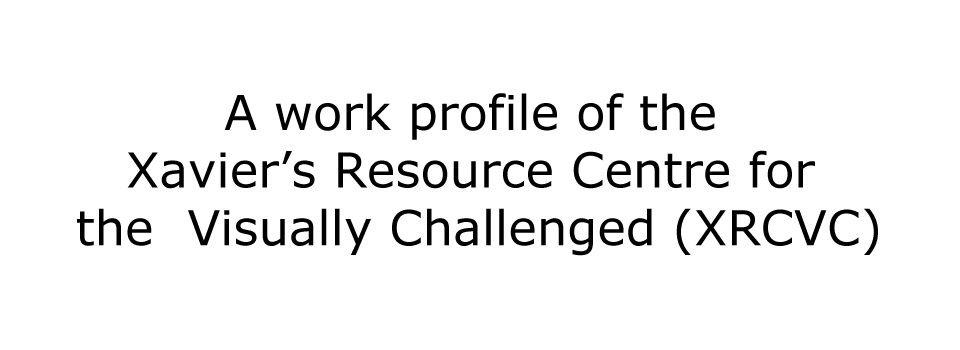 Image of the report titled 'A Work Profile Of The Xavier's Resource Centre For The Visually Challenged (XRCVC)' From Its Inception